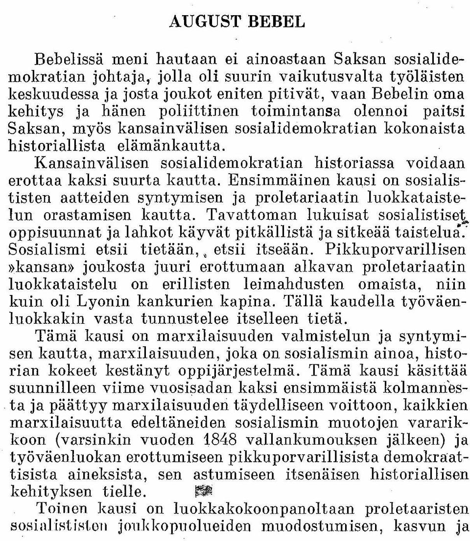 Kansainvälisen sosialidemokratian historiassa voidaan erottaa kaksi suurta kautta. Ensimmäinen kausi on sosialististen aatteiden syntymisen ja proletariaatin luokkataistelun orastamisen kautta.