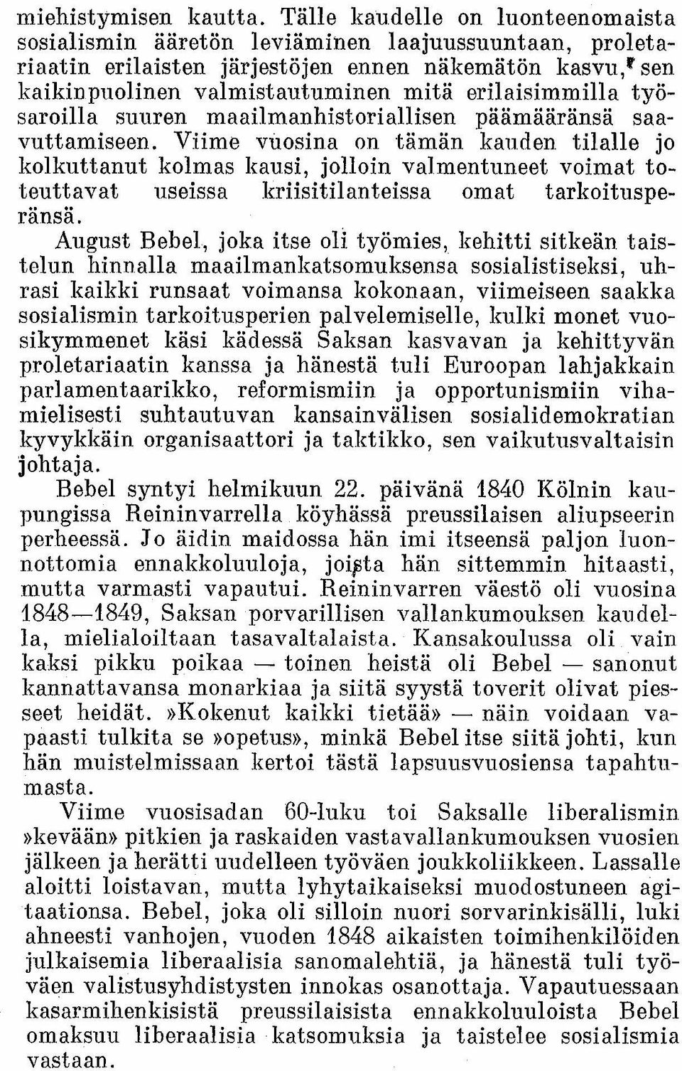 erilaisimmilla työsaroilla suuren maailmanhistoriallisen päämääränsä saavuttamiseen.