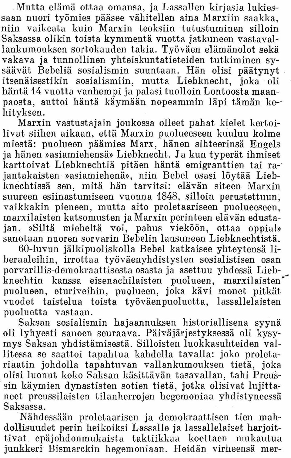 Hän olisi päätynyt itsenäisestikin sosialismiin, mutta Lieblmecht, joka' oli häntä 14 vuotta vanhempi ja palasi tuolloin Lontoosta maanpaosta, auttoi häntä käymään nopeammin läpi tämän ke-- hityksen.