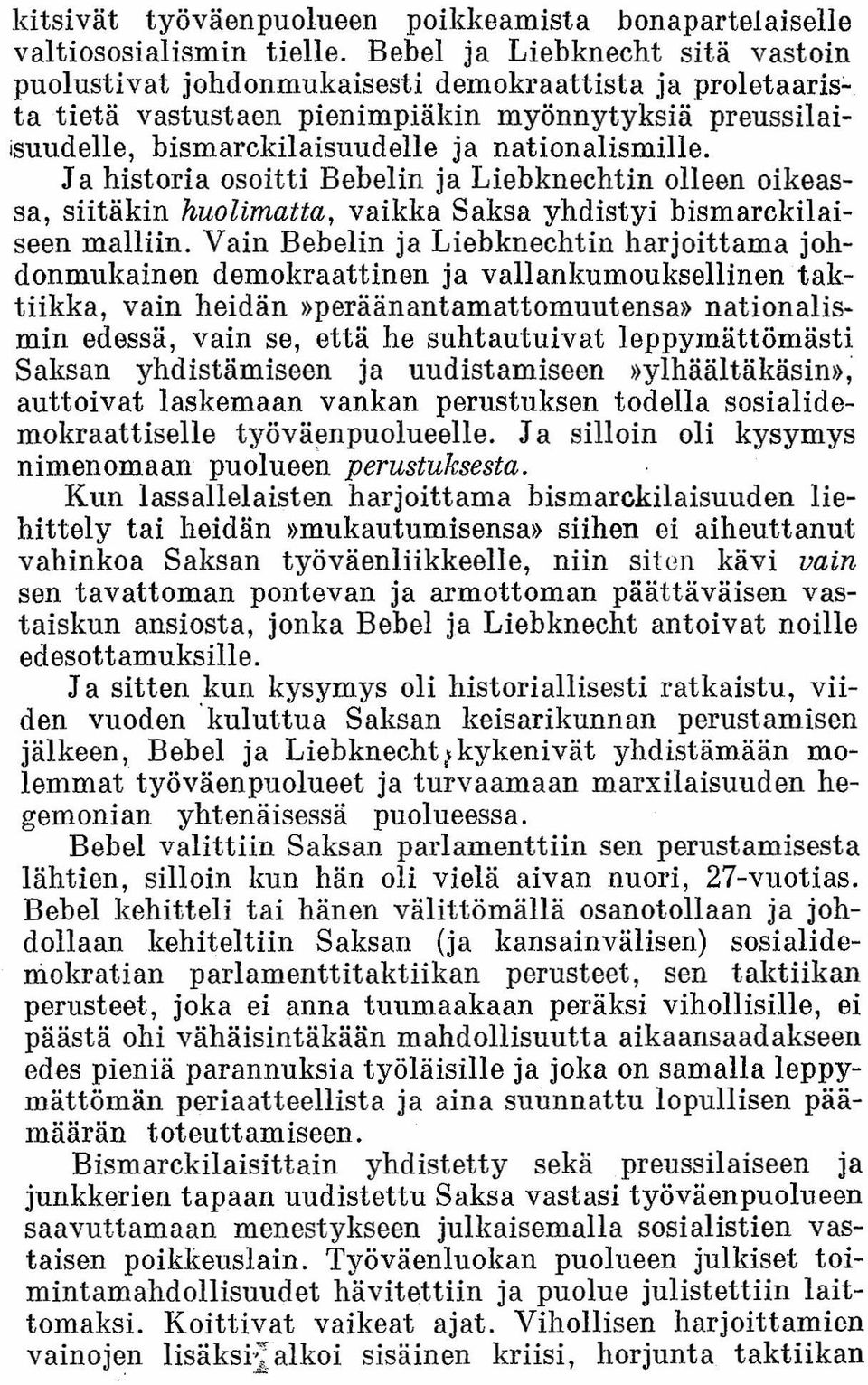 Ja historia osoitti Bebelin ja Liebknechtin olleen oikeassa, siitäkin huolimatta, vaikka Saksa yhdistyi bismarckilaiseen malliin.