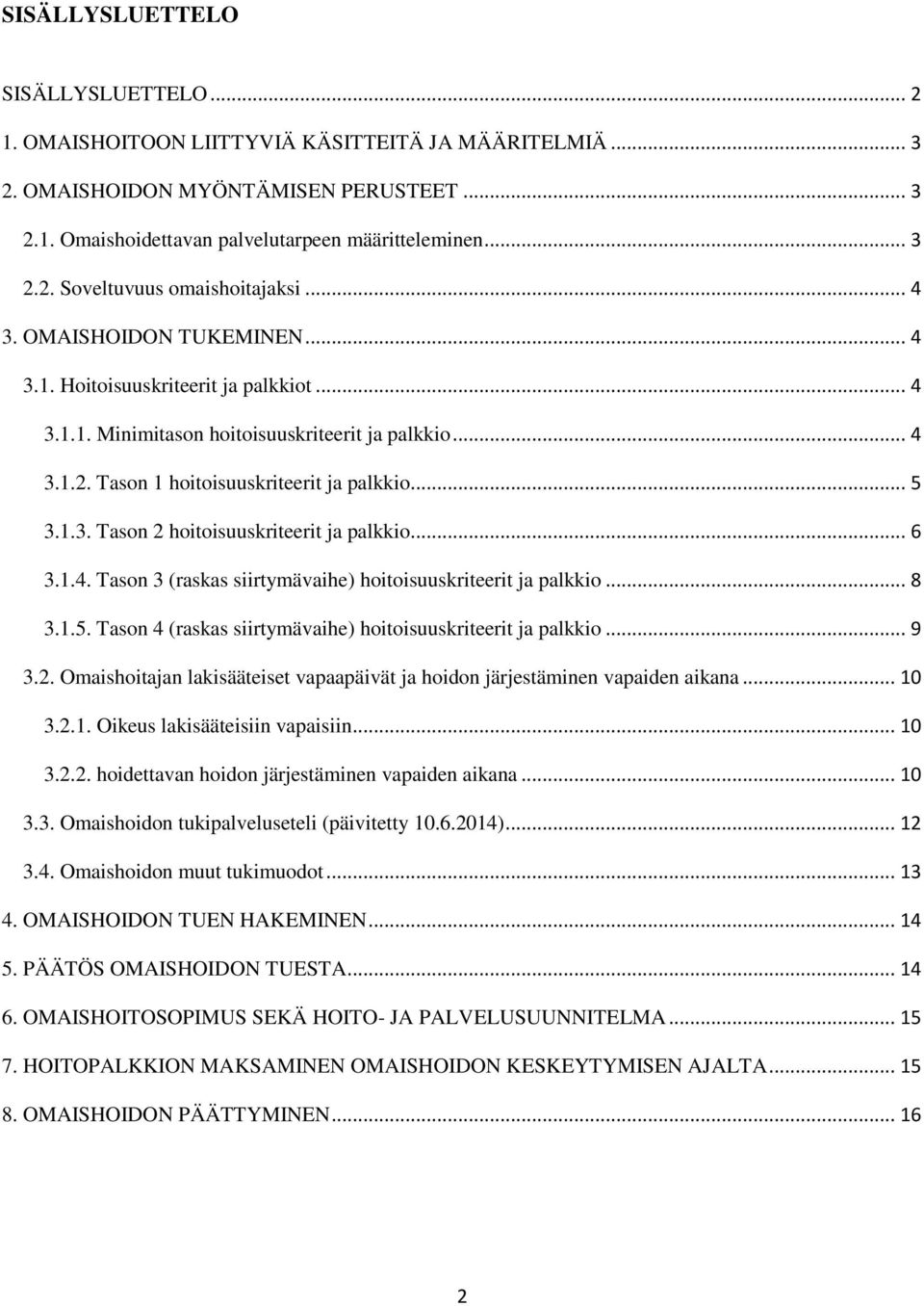 .. 6 3.1.4. Tason 3 (raskas siirtymävaihe) hoitoisuuskriteerit ja palkkio... 8 3.1.5. Tason 4 (raskas siirtymävaihe) hoitoisuuskriteerit ja palkkio... 9 3.2.