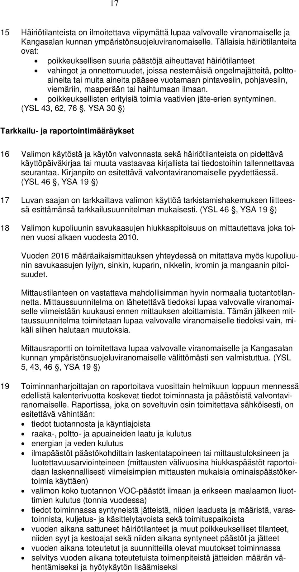 vuotamaan pintavesiin, pohjavesiin, viemäriin, maaperään tai haihtumaan ilmaan. poikkeuksellisten erityisiä toimia vaativien jäte-erien syntyminen.