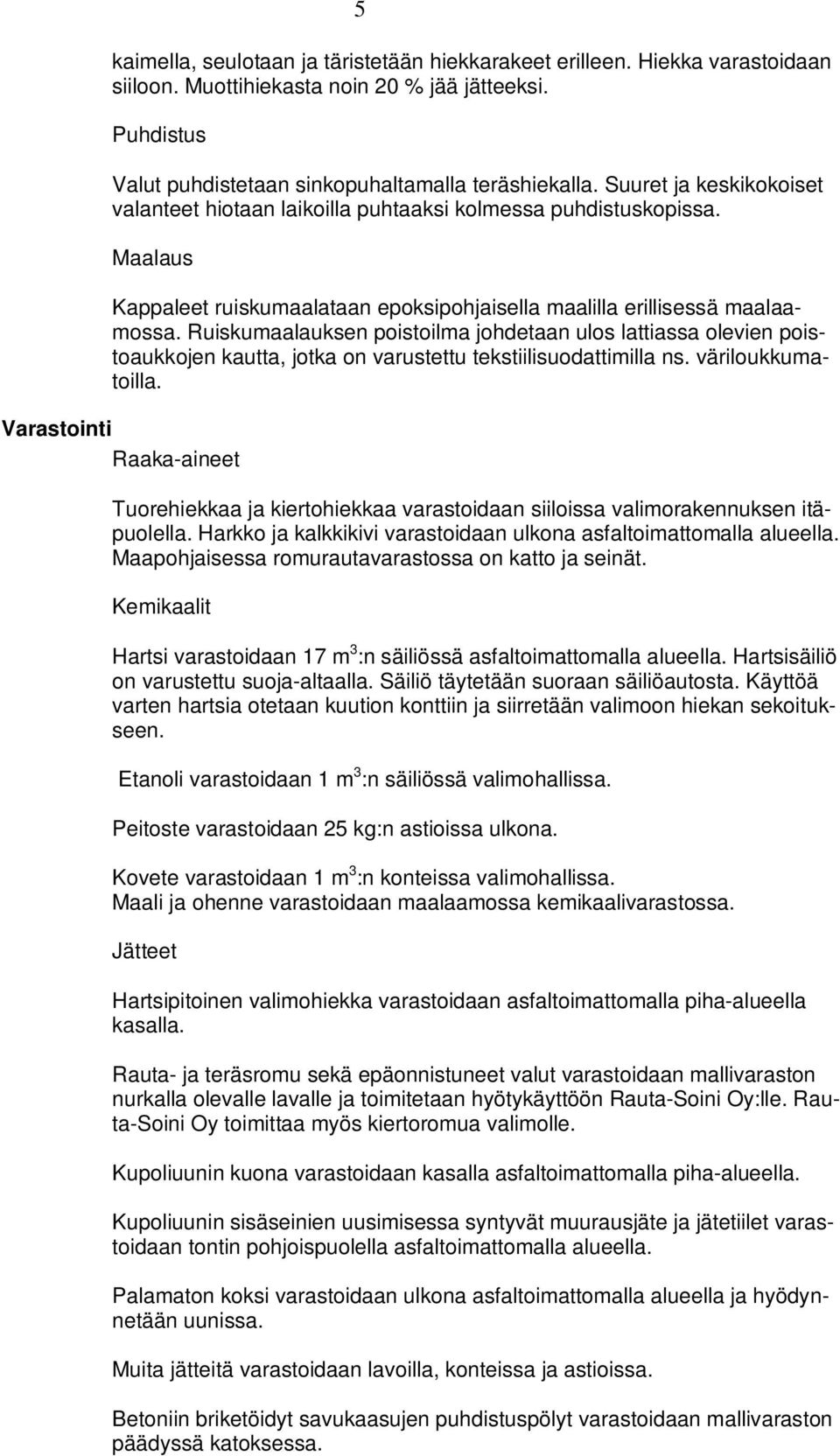 Ruiskumaalauksen poistoilma johdetaan ulos lattiassa olevien poistoaukkojen kautta, jotka on varustettu tekstiilisuodattimilla ns. väriloukkumatoilla.