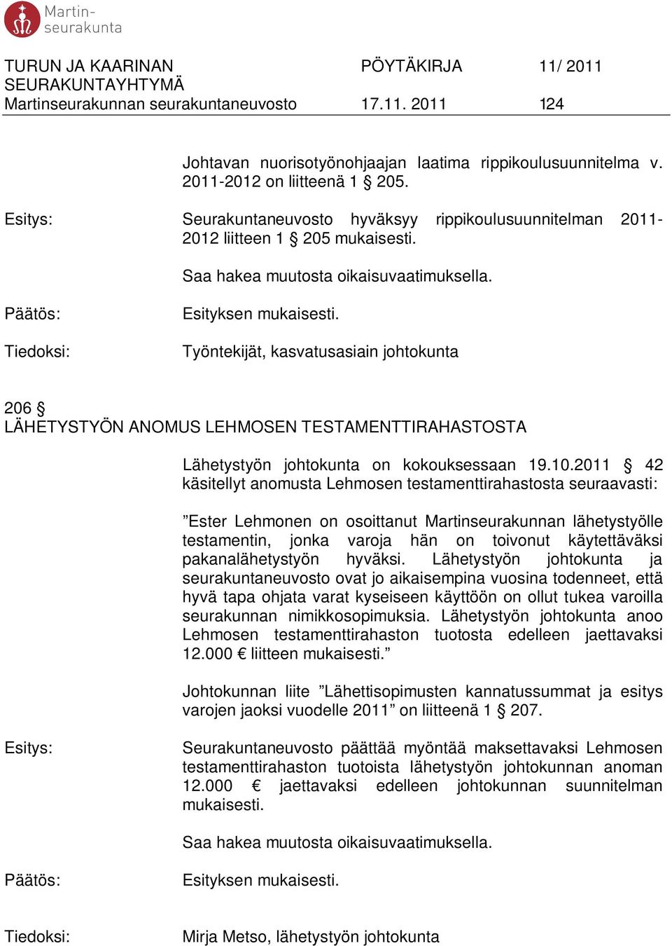 Työntekijät, kasvatusasiain johtokunta 206 LÄHETYSTYÖN ANOMUS LEHMOSEN TESTAMENTTIRAHASTOSTA Lähetystyön johtokunta on kokouksessaan 19.10.