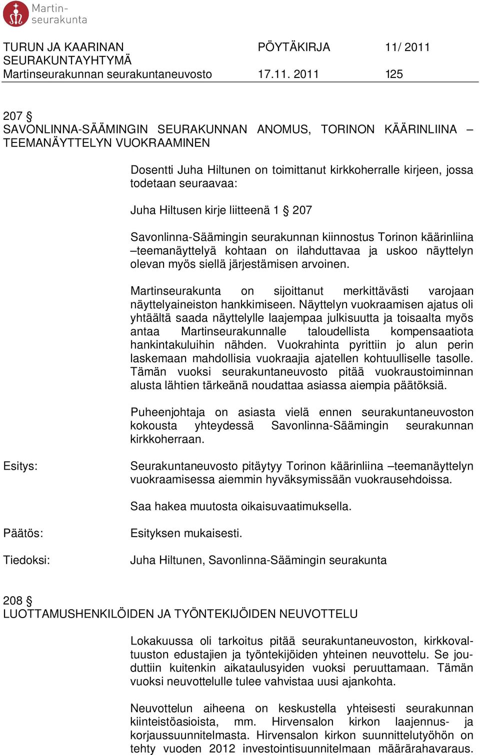 Hiltusen kirje liitteenä 1 207 Savonlinna-Säämingin seurakunnan kiinnostus Torinon käärinliina teemanäyttelyä kohtaan on ilahduttavaa ja uskoo näyttelyn olevan myös siellä järjestämisen arvoinen.