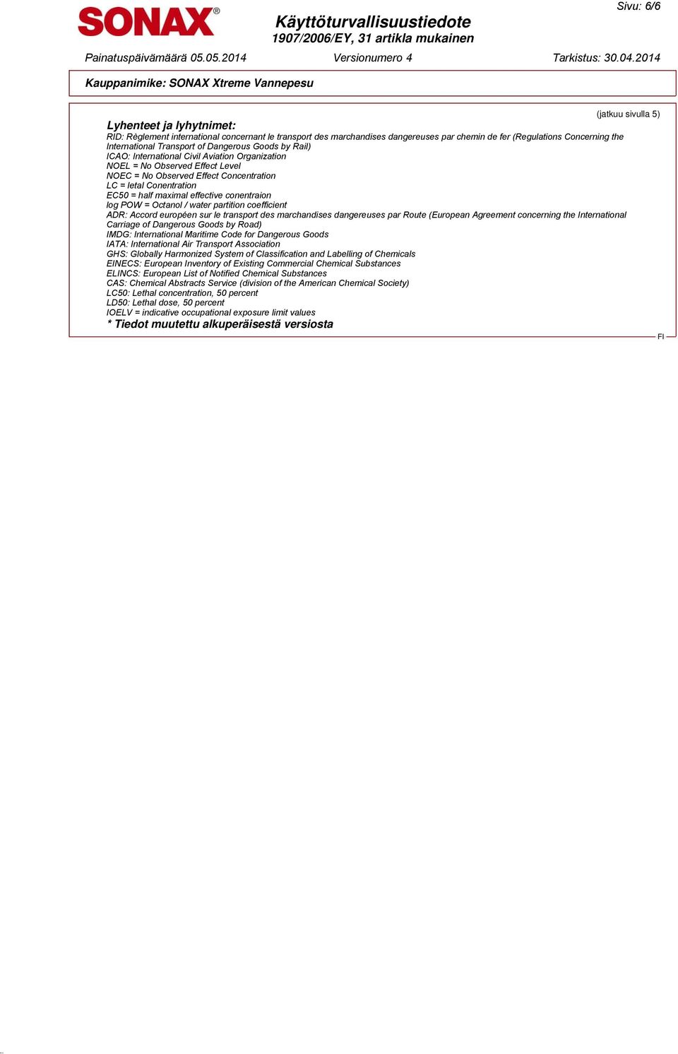 maximal effective conentraion log POW = Octanol / water partition coefficient ADR: Accord européen sur le transport des marchandises dangereuses par Route (European Agreement concerning the