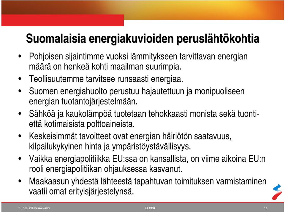 Sähköä ja kaukolämpöä tuotetaan tehokkaasti monista sekä tuontiettä kotimaisista polttoaineista.