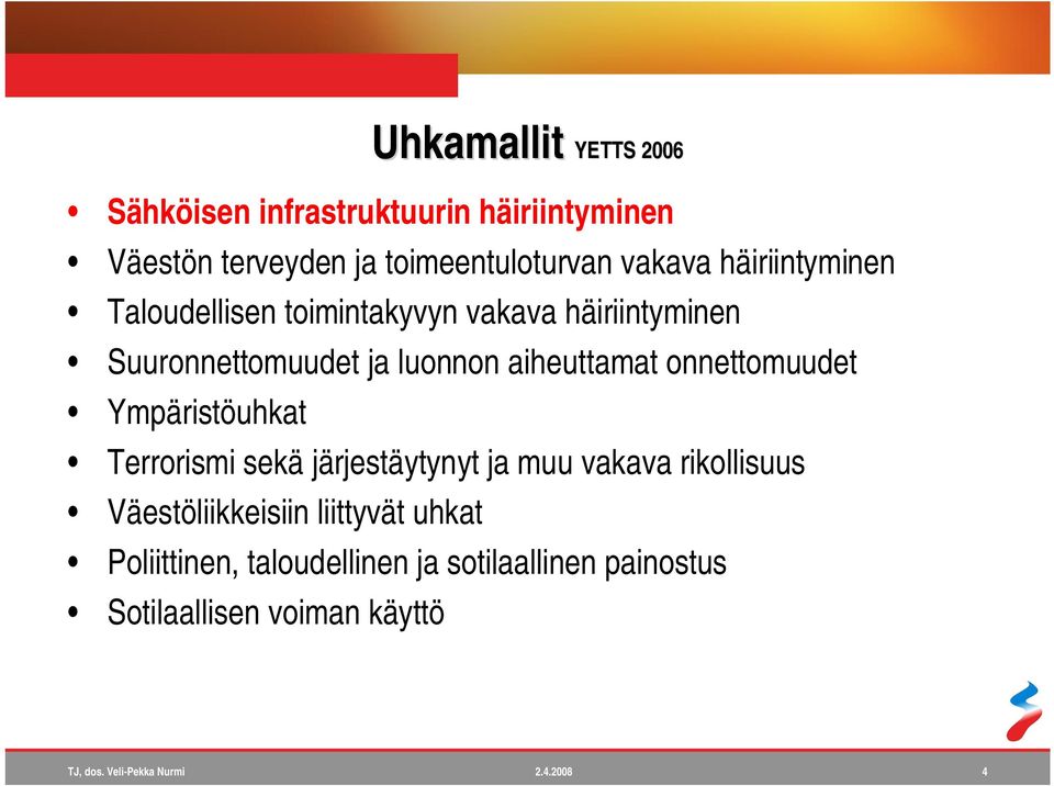 aiheuttamat onnettomuudet Ympäristöuhkat Terrorismi sekä järjestäytynyt ja muu vakava rikollisuus