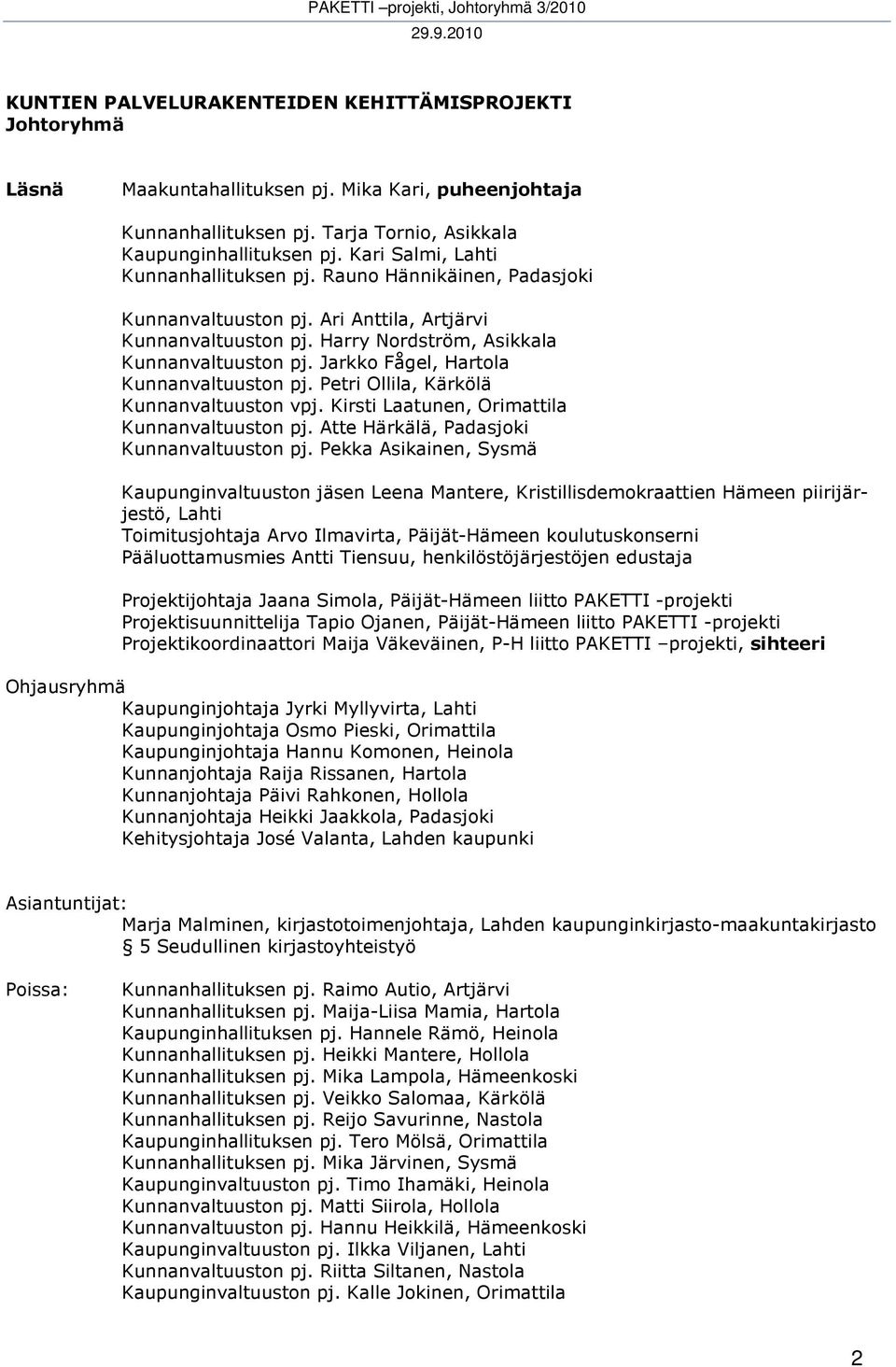 Jarkko Fågel, Hartola Kunnanvaltuuston pj. Petri Ollila, Kärkölä Kunnanvaltuuston vpj. Kirsti Laatunen, Orimattila Kunnanvaltuuston pj. Atte Härkälä, Padasjoki Kunnanvaltuuston pj.