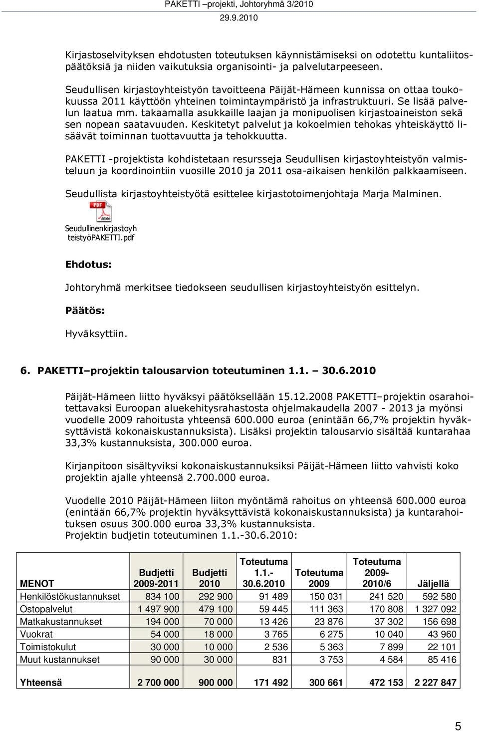 takaamalla asukkaille laajan ja monipuolisen kirjastoaineiston sekä sen nopean saatavuuden. Keskitetyt palvelut ja kokoelmien tehokas yhteiskäyttö lisäävät toiminnan tuottavuutta ja tehokkuutta.