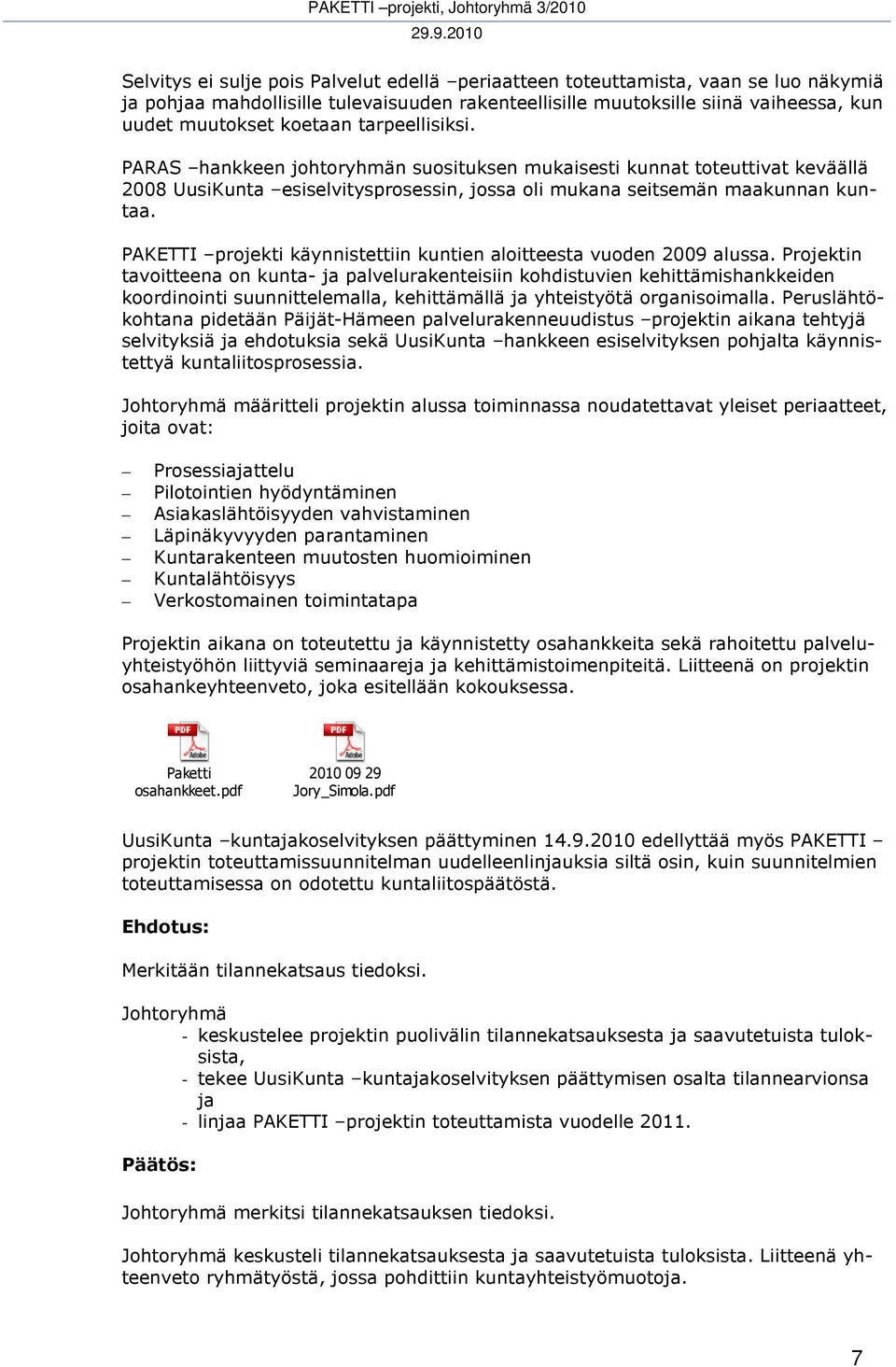 PAKETTI projekti käynnistettiin kuntien aloitteesta vuoden 2009 alussa.