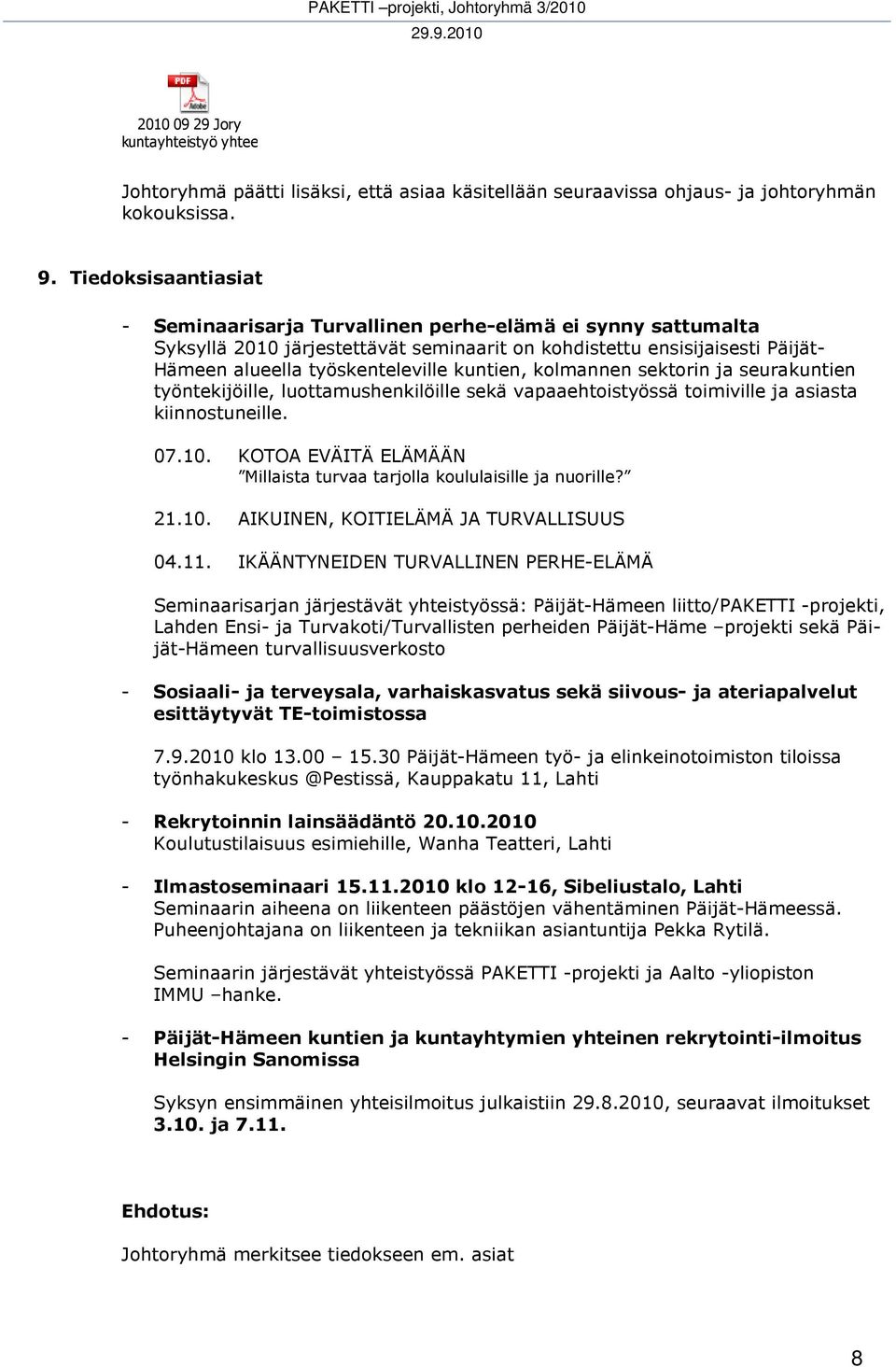 kuntien, kolmannen sektorin ja seurakuntien työntekijöille, luottamushenkilöille sekä vapaaehtoistyössä toimiville ja asiasta kiinnostuneille. 07.10.