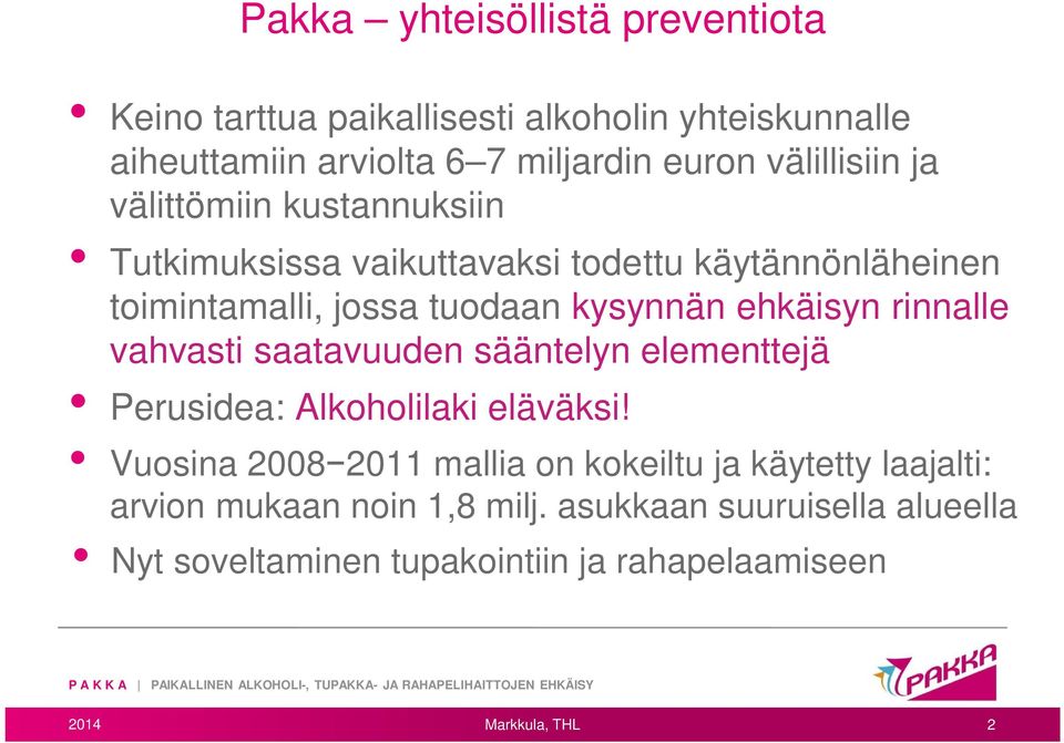 ehkäisyn rinnalle vahvasti saatavuuden sääntelyn elementtejä Perusidea: Alkoholilaki eläväksi!