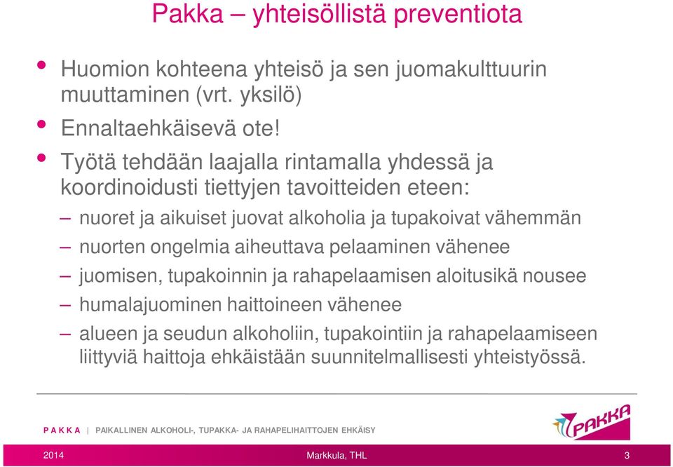 vähemmän nuorten ongelmia aiheuttava pelaaminen vähenee juomisen, tupakoinnin ja rahapelaamisen aloitusikä nousee humalajuominen haittoineen