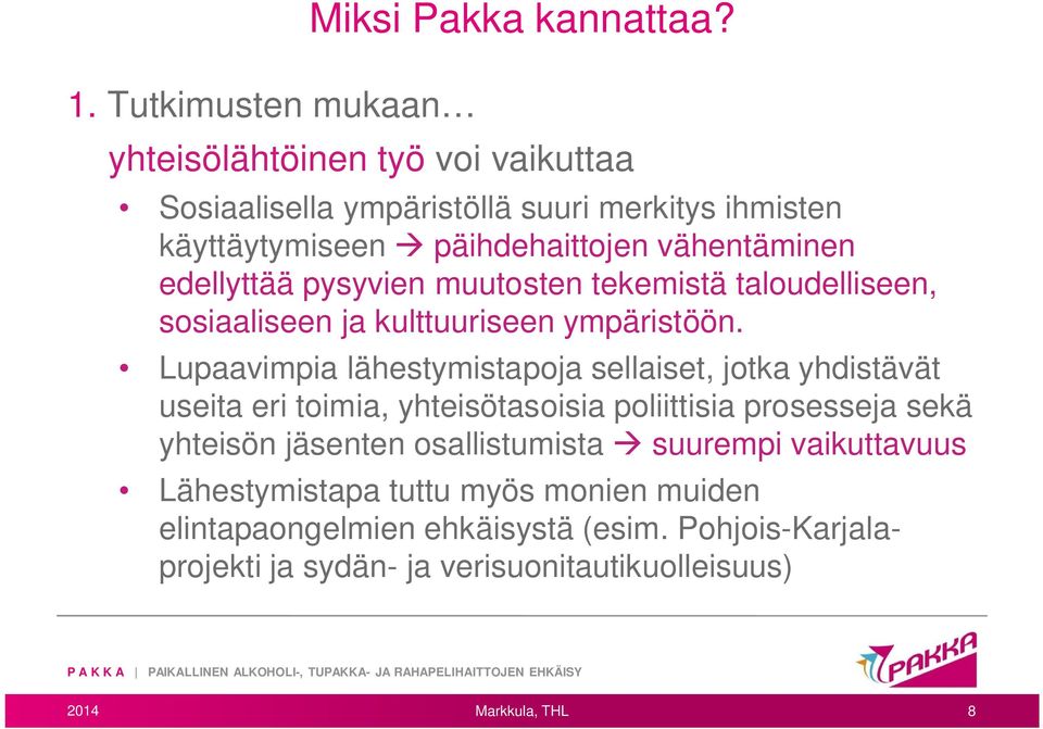 muutosten tekemistä taloudelliseen, sosiaaliseen ja kulttuuriseen ympäristöön.