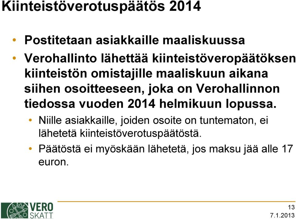 Verohallinnon tiedossa vuoden 2014 helmikuun lopussa.