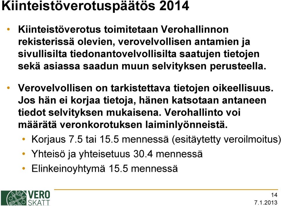 Verovelvollisen on tarkistettava tietojen oikeellisuus. Jos hän ei korjaa tietoja, hänen katsotaan antaneen tiedot selvityksen mukaisena.