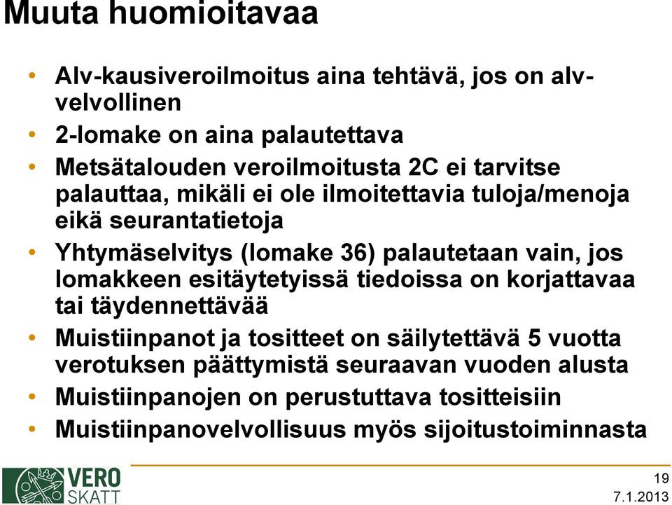 palautetaan vain, jos lomakkeen esitäytetyissä tiedoissa on korjattavaa tai täydennettävää Muistiinpanot ja tositteet on säilytettävä