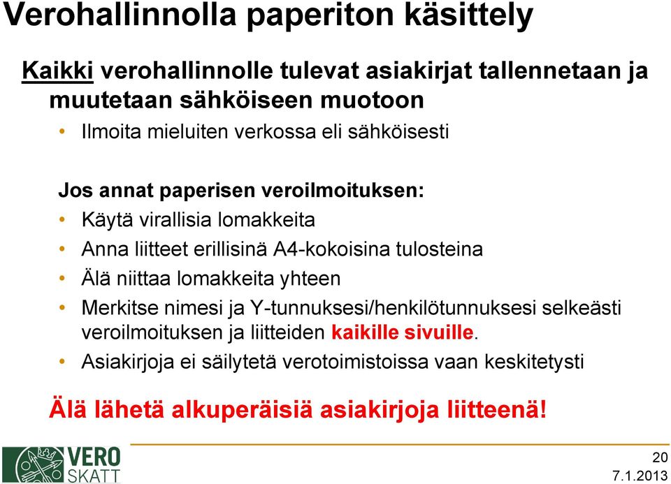 A4-kokoisina tulosteina Älä niittaa lomakkeita yhteen Merkitse nimesi ja Y-tunnuksesi/henkilötunnuksesi selkeästi veroilmoituksen