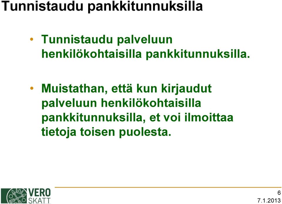 Muistathan, että kun kirjaudut palveluun