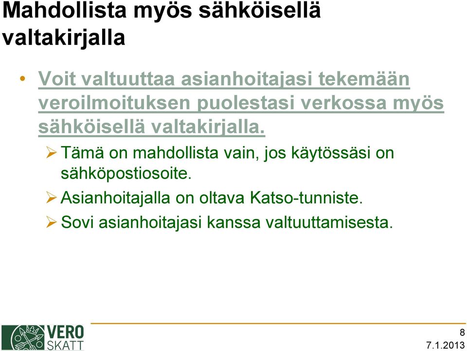 Tämä on mahdollista vain, jos käytössäsi on sähköpostiosoite.