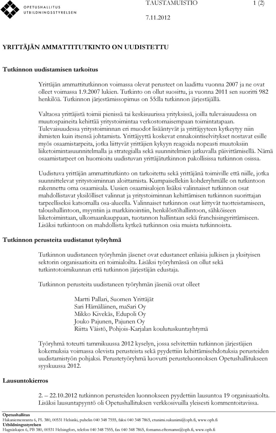 Tutkinto on ollut suosittu, ja vuonna 2011 sen suoritti 982 henkilöä. Tutkinnon järjestämissopimus on 55:lla tutkinnon järjestäjällä.