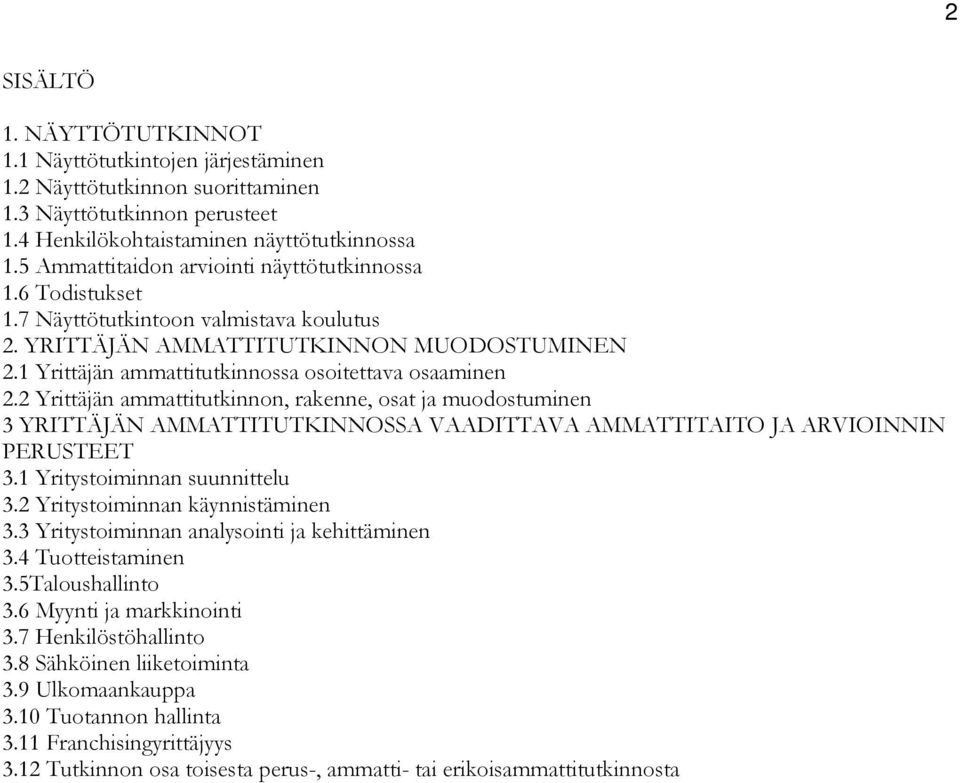 1 Yrittäjän ammattitutkinnossa osoitettava osaaminen 2.2 Yrittäjän ammattitutkinnon, rakenne, osat ja muodostuminen 3 YRITTÄJÄN AMMATTITUTKINNOSSA VAADITTAVA AMMATTITAITO JA ARVIOINNIN PERUSTEET 3.