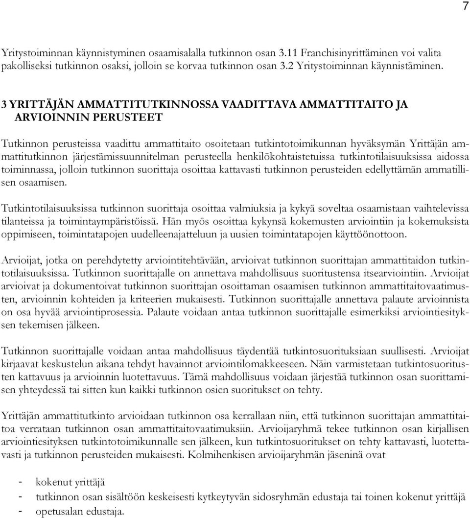 järjestämissuunnitelman perusteella henkilökohtaistetuissa tutkintotilaisuuksissa aidossa toiminnassa, jolloin tutkinnon suorittaja osoittaa kattavasti tutkinnon perusteiden edellyttämän ammatillisen