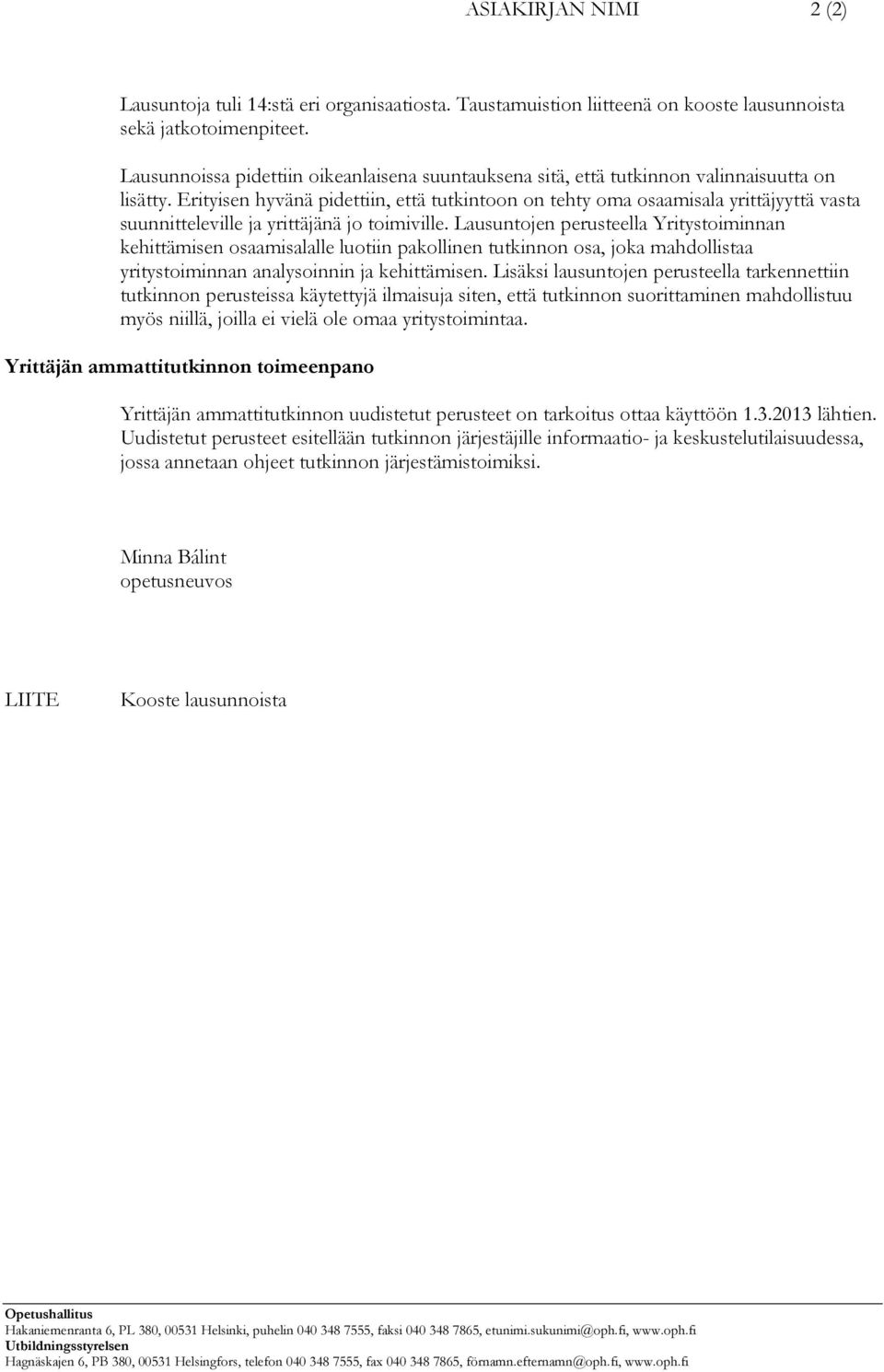 Erityisen hyvänä pidettiin, että tutkintoon on tehty oma osaamisala yrittäjyyttä vasta suunnitteleville ja yrittäjänä jo toimiville.