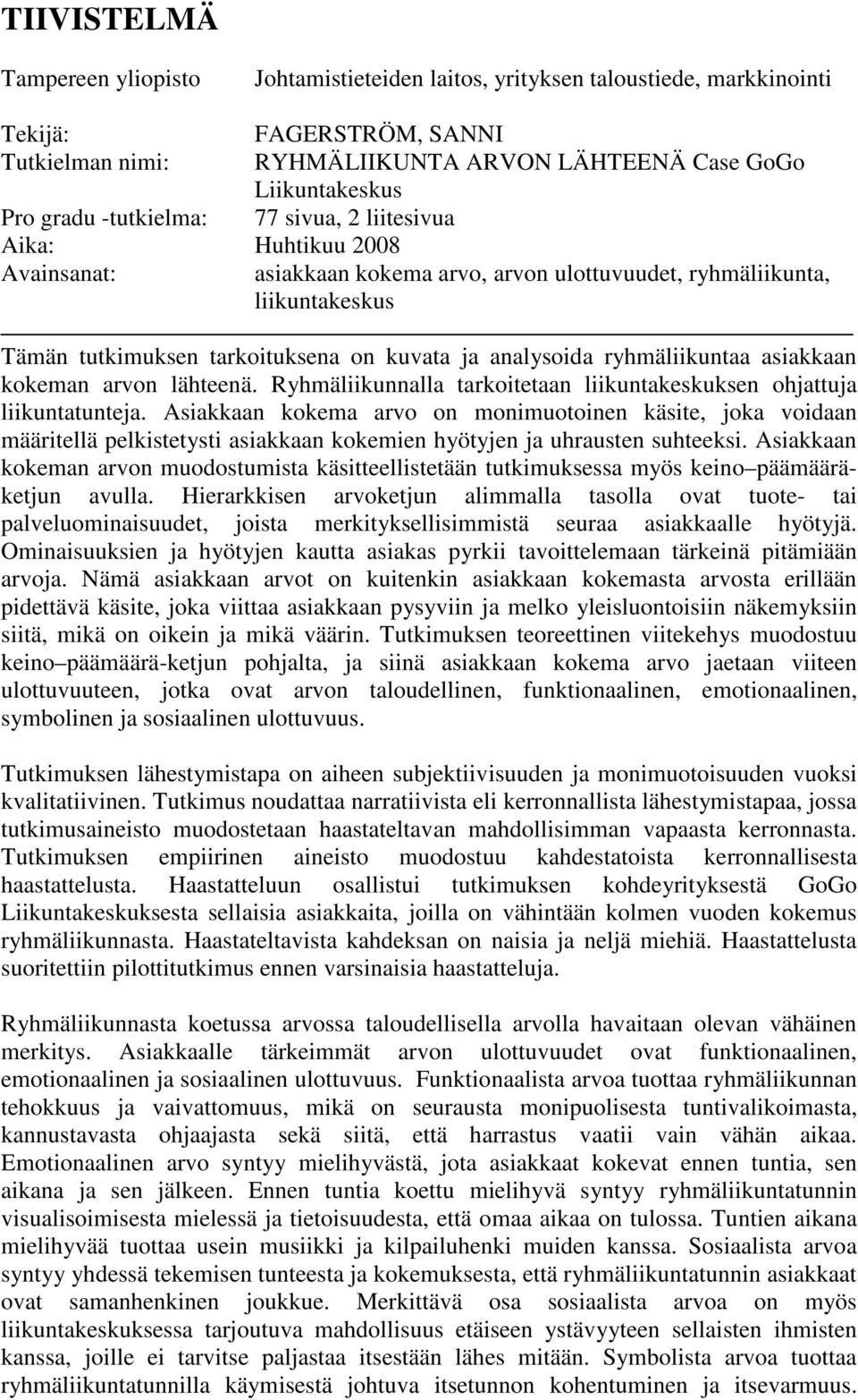 analysoida ryhmäliikuntaa asiakkaan kokeman arvon lähteenä. Ryhmäliikunnalla tarkoitetaan liikuntakeskuksen ohjattuja liikuntatunteja.