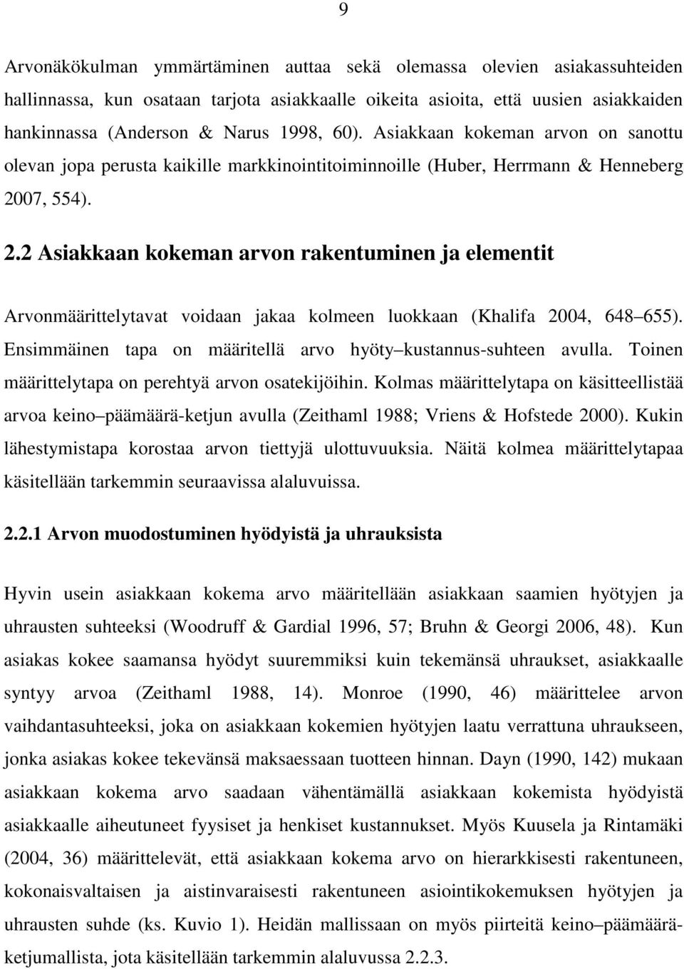 07, 554). 2.2 Asiakkaan kokeman arvon rakentuminen ja elementit Arvonmäärittelytavat voidaan jakaa kolmeen luokkaan (Khalifa 2004, 648 655).