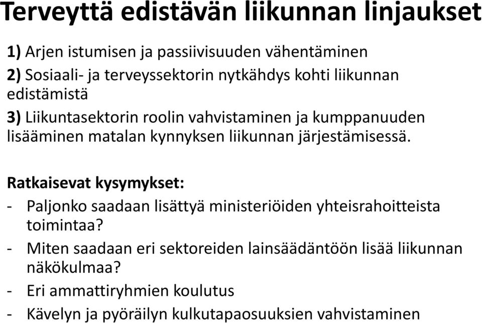 liikunnan järjestämisessä. Ratkaisevat kysymykset: Paljonko saadaan lisättyä ministeriöiden yhteisrahoitteista toimintaa?