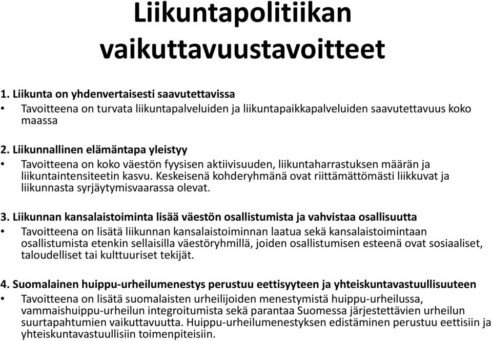 Keskeisenä kohderyhmänä ovat riittämättömästi liikkuvat ja liikunnasta syrjäytymisvaarassa olevat. 3.