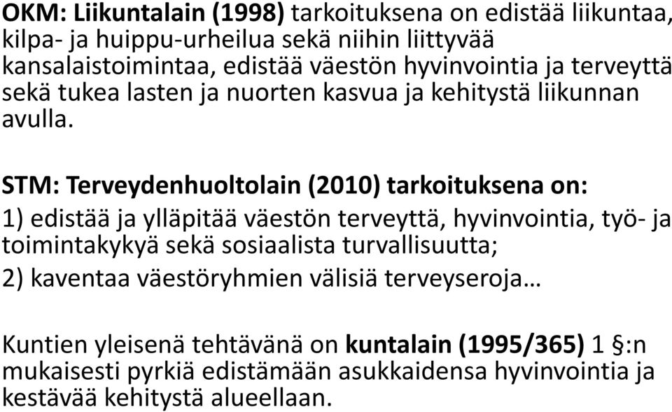 STM: Terveydenhuoltolain (2010) tarkoituksena on: 1) edistää ja ylläpitää väestön terveyttä, hyvinvointia, työ ja toimintakykyä sekä sosiaalista