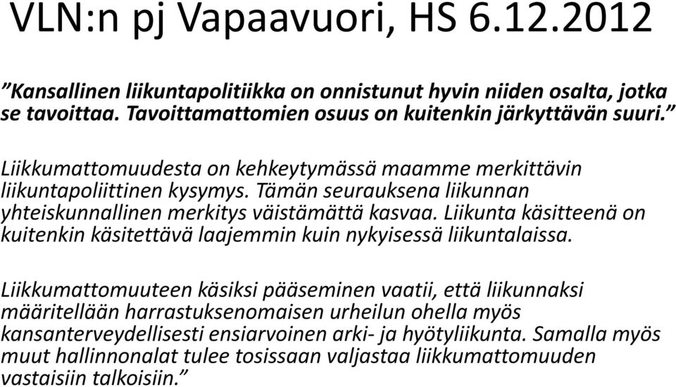 Liikunta käsitteenä on kuitenkin käsitettävä laajemmin kuin nykyisessä liikuntalaissa.