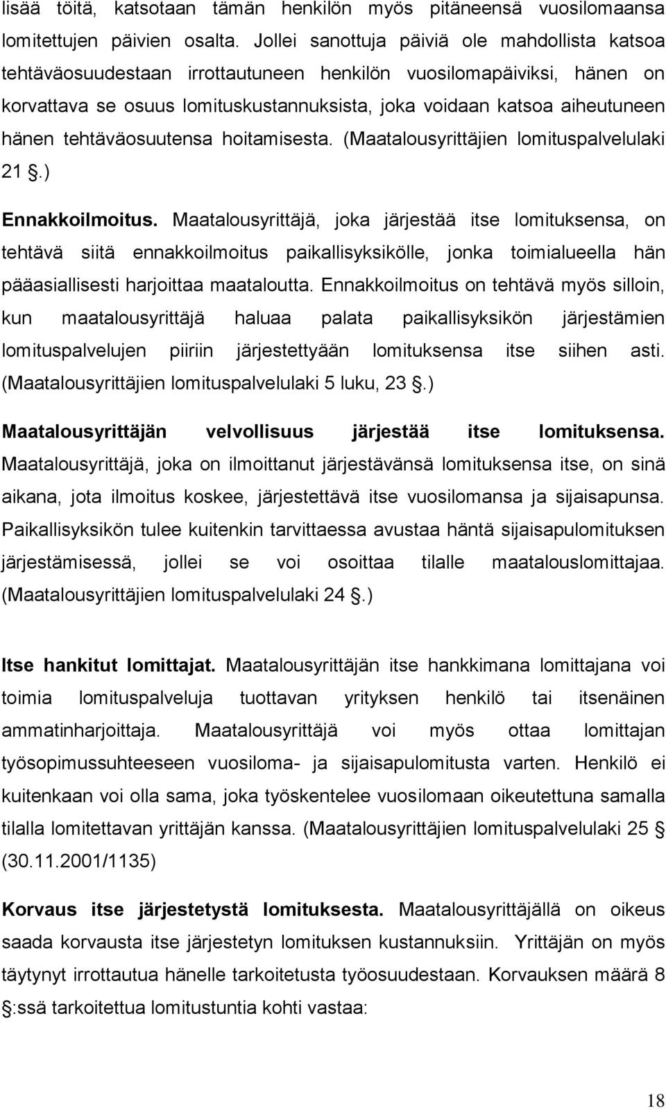 tehtäväosuutensa hoitamisesta. (Maatalousyrittäjien lomituspalvelulaki 21.) Ennakkoilmoitus.