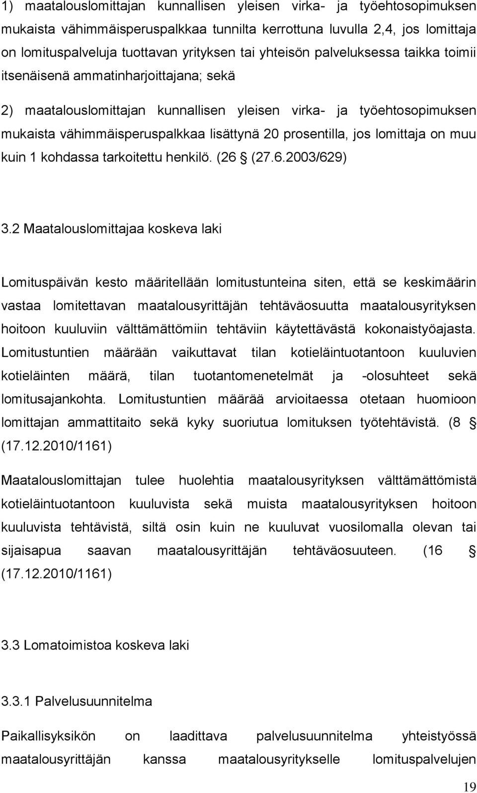 prosentilla, jos lomittaja on muu kuin 1 kohdassa tarkoitettu henkilö. (26 (27.6.2003/629) 3.