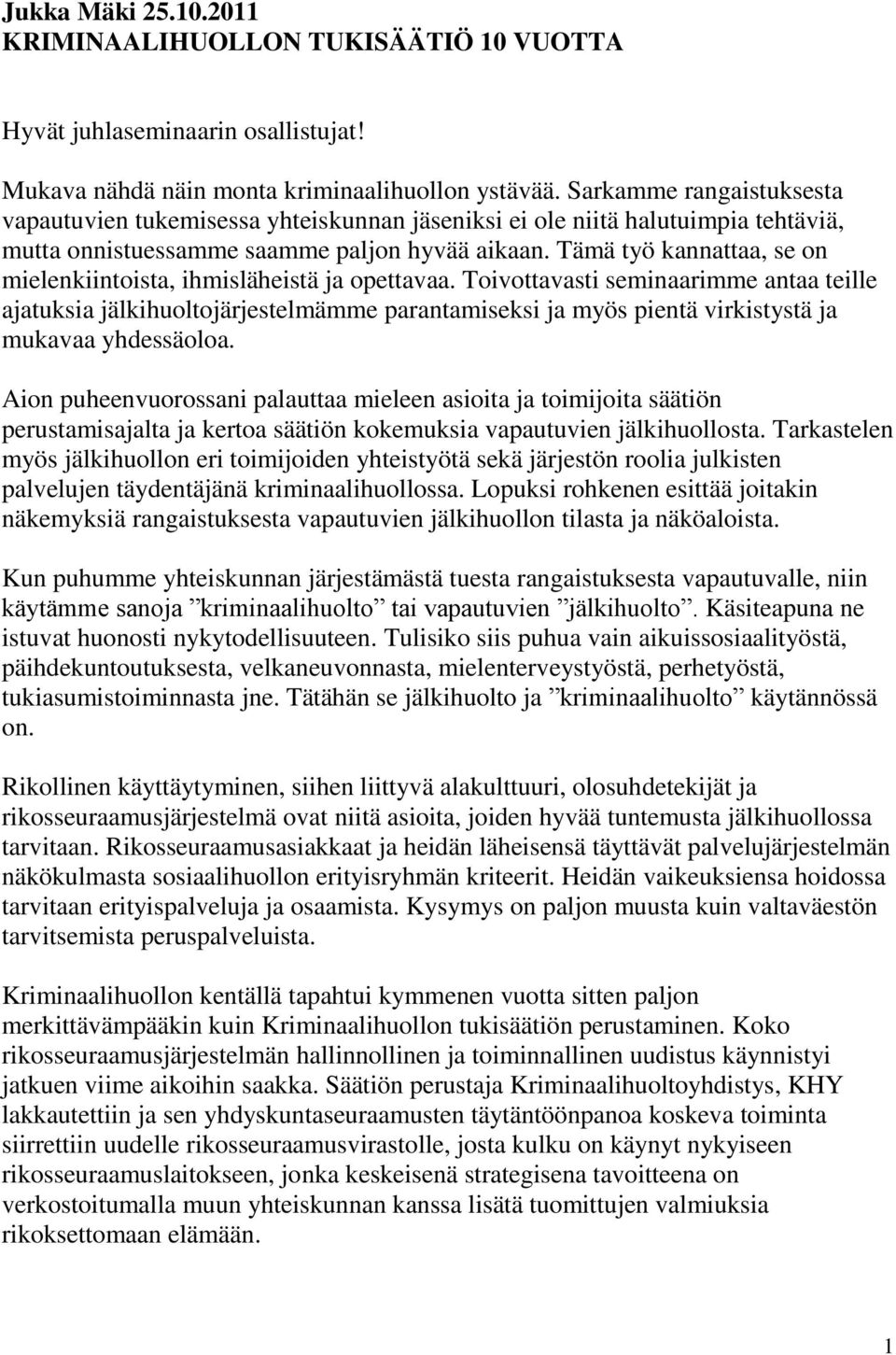 Tämä työ kannattaa, se on mielenkiintoista, ihmisläheistä ja opettavaa.