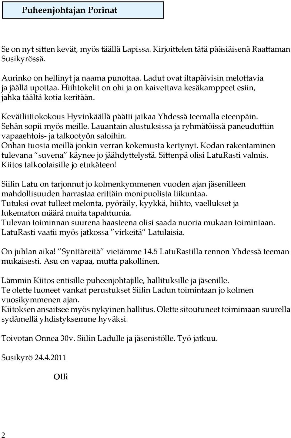 Kevätliittokokous Hyvinkäällä päätti jatkaa Yhdessä teemalla eteenpäin. Sehän sopii myös meille. Lauantain alustuksissa ja ryhmätöissä paneuduttiin vapaaehtois- ja talkootyön saloihin.