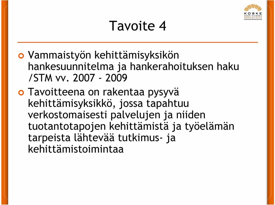 2007-2009 Tavoitteena on rakentaa pysyvä kehittämisyksikkö, jossa tapahtuu