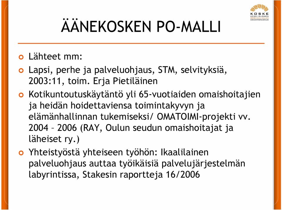 elämänhallinnan tukemiseksi/ OMATOIMI-projekti vv. 2004 2006 (RAY, Oulun seudun omaishoitajat ja läheiset ry.