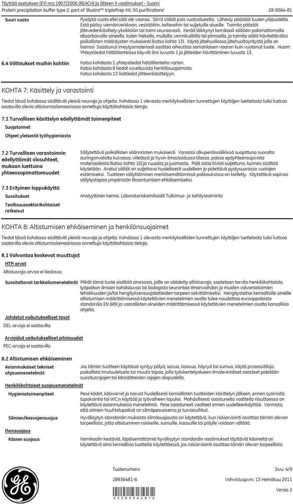 Kerää läikkynyt kemikaali säiliöön palamattomalla absorboivalla aineella, kuten hiekalla, mullalla, vermikuliitilla tai piimaalla, ja toimita säiliö hävitettäväksi paikallisten määräysten mukaisesti