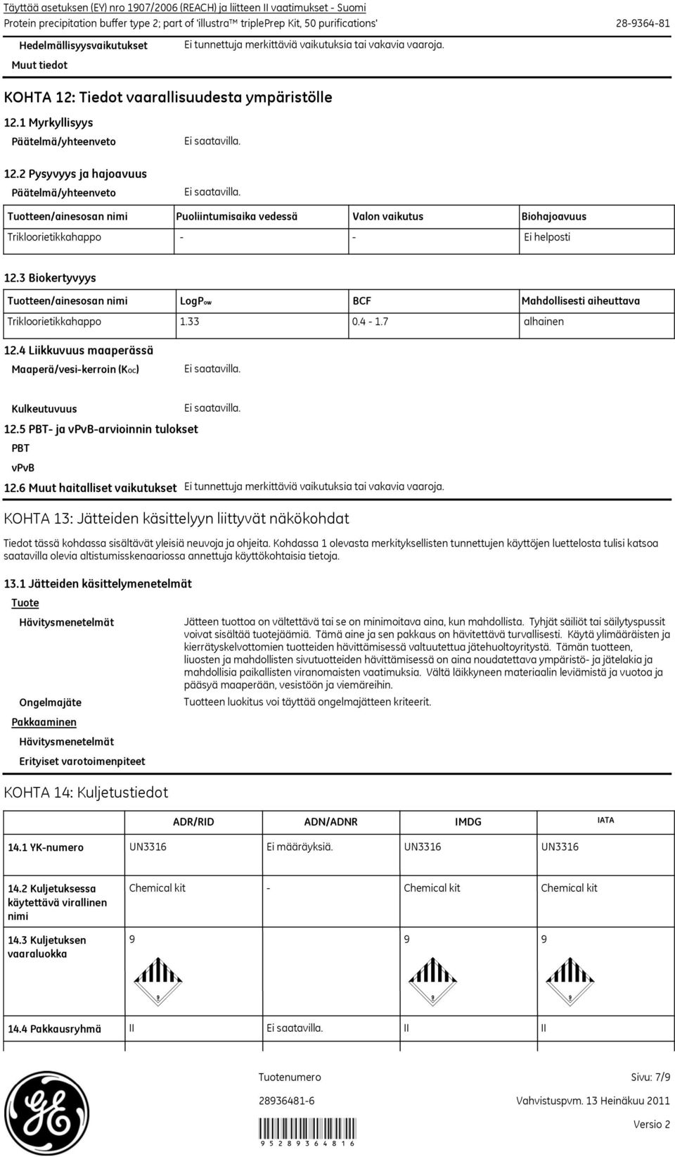 3 Biokertyvyys Tuotteen/ainesosan nimi LogPow BCF Mahdollisesti aiheuttava Trikloorietikkahappo 1.33 0.4-1.7 alhainen 12.4 Liikkuvuus maaperässä Maaperä/vesi-kerroin (KOC) Kulkeutuvuus 12.