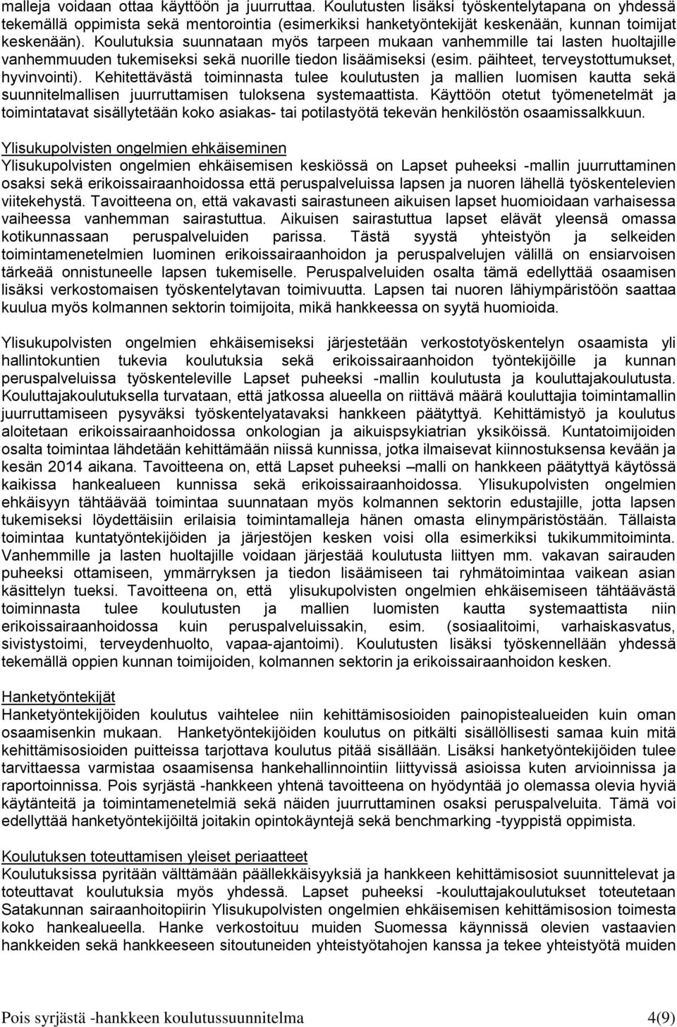 Koulutuksia suunnataan myös tarpeen mukaan vanhemmille tai lasten huoltajille vanhemmuuden tukemiseksi sekä nuorille tiedon lisäämiseksi (esim. päihteet, terveystottumukset, hyvinvointi).