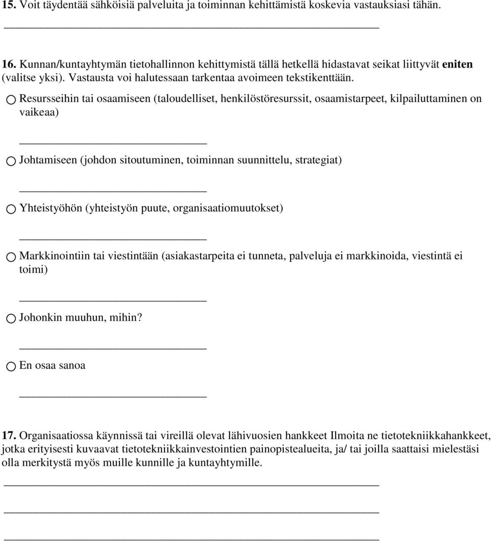 Resursseihin tai osaamiseen (taloudelliset, henkilöstöresurssit, osaamistarpeet, kilpailuttaminen on vaikeaa) Johtamiseen (johdon sitoutuminen, toiminnan suunnittelu, strategiat) Yhteistyöhön