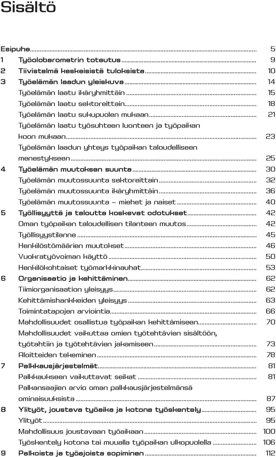 .. 25 4 Työelämän muutoksen suunta... 30 Työelämän muutossuunta sektoreittain... 32 Työelämän muutossuunta ikäryhmittäin... 36 Työelämän muutossuunta miehet ja naiset.