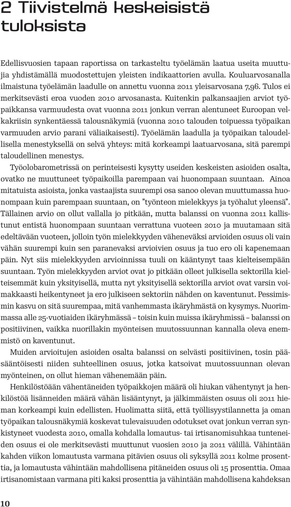 Kuitenkin palkansaajien arviot työpaikkansa varmuudesta ovat vuonna jonkun verran alentuneet Euroopan velkakriisin synkentäessä talousnäkymiä (vuonna talouden toipuessa työpaikan varmuuden arvio