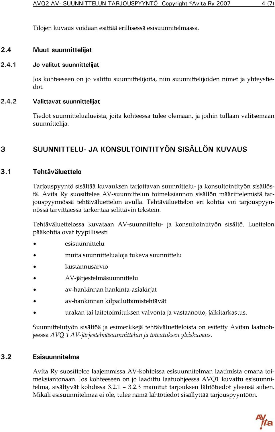 1 Tehtäväluettelo Tarjouspyyntö sisältää kuvauksen tarjottavan suunnittelu- ja konsultointityön sisällöstä.