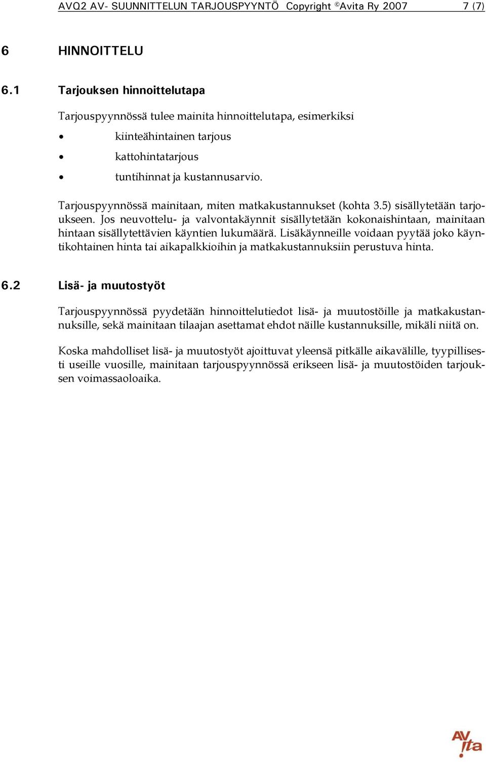 Tarjouspyynnössä mainitaan, miten matkakustannukset (kohta 3.5) sisällytetään tarjoukseen.