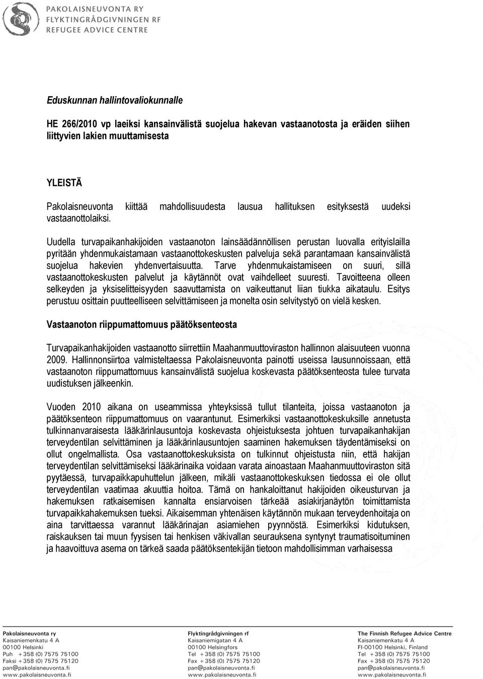 Uudella turvapaikanhakijoiden vastaanoton lainsäädännöllisen perustan luovalla erityislailla pyritään yhdenmukaistamaan vastaanottokeskusten palveluja sekä parantamaan kansainvälistä suojelua